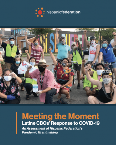Meeting the Moment Latine CBOs’ Response to COVID-19 An Assessment of Hispanic Federation’s Pandemic Grantmaking